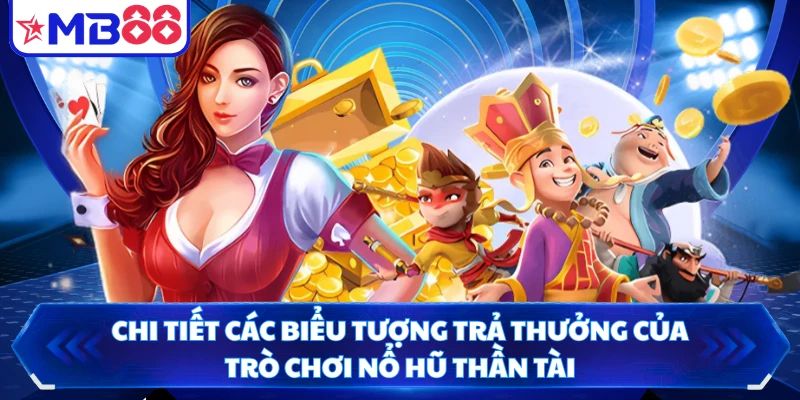 Chi tiết các biểu tượng trả thưởng của trò chơi nổ hũ thần tài