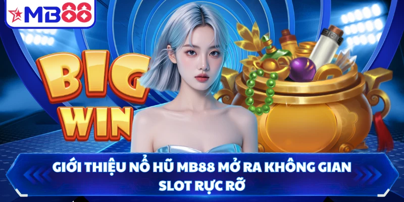 Giới thiệu nổ hũ MB88 mở ra không gian slot rực rỡ