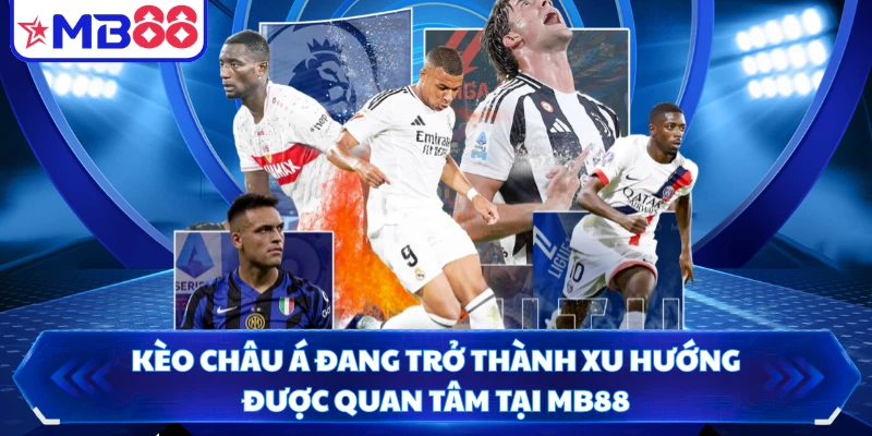 Kèo Châu Á Đang Trở Thành Xu Hướng Được Quan Tâm Tại MB88