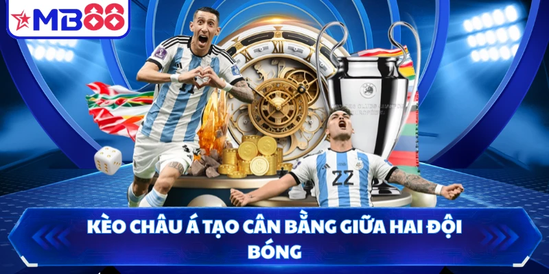 Kèo châu Á tạo cân bằng giữa hai đội bóng