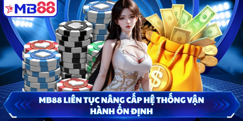 MB88 liên tục nâng cấp hệ thống vận hành ổn định
