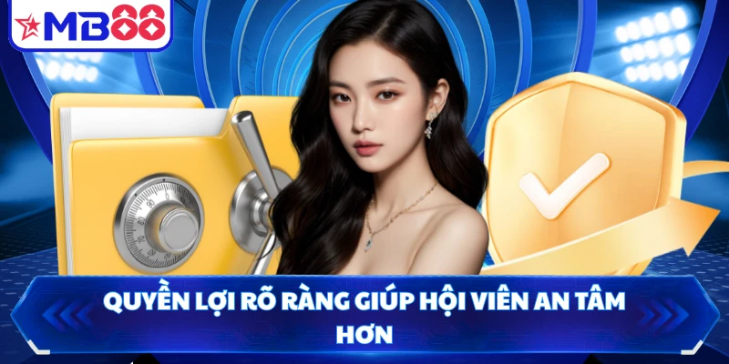 Quyền lợi rõ ràng giúp hội viên an tâm hơn