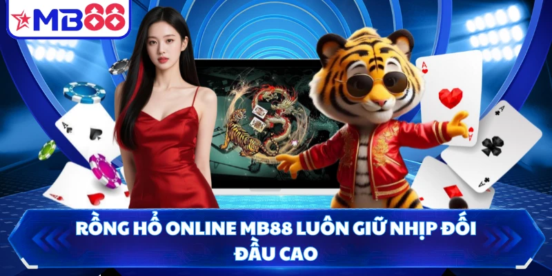 Rồng hổ online MB88 luôn giữ nhịp đối đầu cao