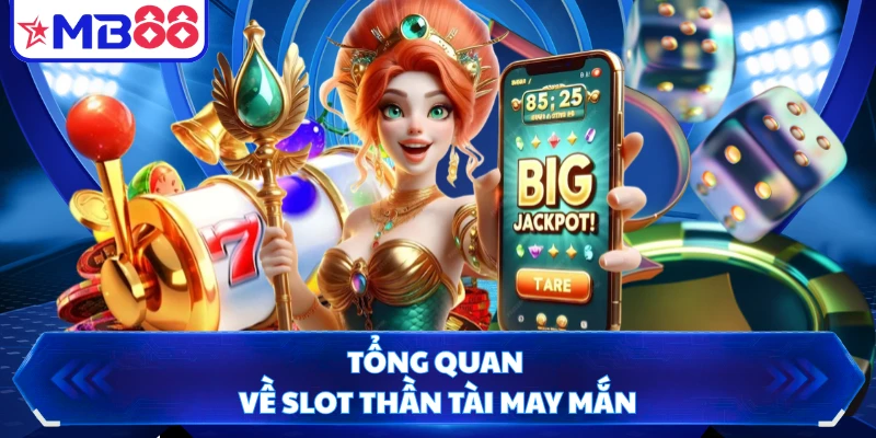 Tổng quan về slot thần tài may mắn