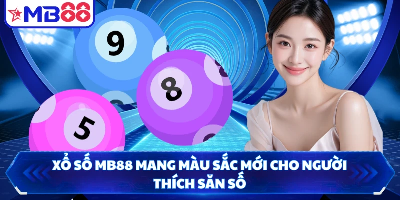 Xổ số MB88 mang màu sắc mới cho người thích săn số